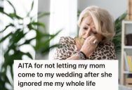 Mom Ignored Her Son All His Life, But Now That He’s Getting Married She Wants To Attend His Wedding