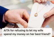 She Wants To Spend Her Husband’s Bonus On An Expensive Necklace For Her Friend, But Her Husband Is 100% Against That Idea