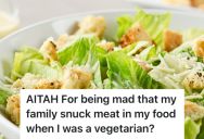 When She Was A Vegetarian During Her Teenage Years, Her Family Would Secretly Sneak Meat Into Her Food. So When She Found Out Years Later She Was Furious.