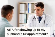 Husband Told His Wife She Didn’t Need To Go With Him To His Doctor’s Appointment, But His Wife Still Showed Up And Violated His Privacy