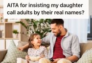 Wife Insists That Their Daughter Should Call Adults By Their Real Names, But Her Husband Thinks She’s Being Ridiculous