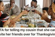 Her Cousin Is Mad She Isn’t Allowed To Invite Her Friends And Coworkers For Thanksgiving, Even Though She Didn’t Allow It When She Hosted Either