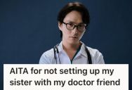 His Doctor Friend Messes Up Every Relationship With Women, So He Won’t Set Him Up With Her Sister Even Though She’s Livid About It