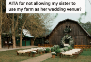 Woman Inherits Her Grandmother’s Farm Which Is Sometimes Used As A Wedding Venue, But She Doesn’t Want To Let Her Sister Get Married There