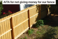 Next Door Neighbor Wants To Split The Cost Of Putting Up A New Fence, But They Also Want To Make All The Decisions About The Fence