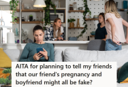 She Thinks Her Close Friend Lied About Being Pregnant, But She’s Not Sure If She Should Tell Their Other Mutual Friends About Her Suspicions