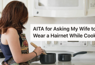 He Keeps Finding His Wife’s Hair In His Food, So He Asked Her To Wear A Hairnet While She’s Cooking