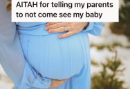 Her Parents Are Supposed To Visit When Her New Baby Is Born, But Now That Her Mom Is Mad At Her, She Doesn’t Want Them To Visit Anymore At All