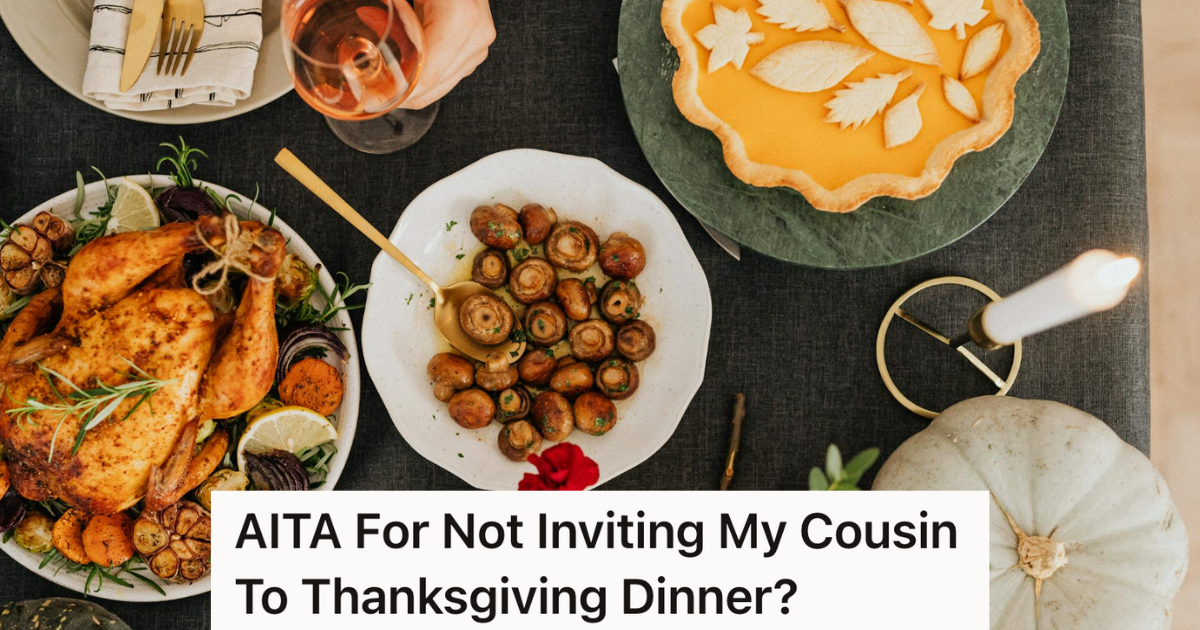 Her Younger Cousin Acts Entitled And Rude When He Comes Over, So She Invited Everyone In Her Family To Thanksgiving Dinner Except For Him » TwistedSifter