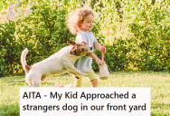 When His Young Son Was Playing In The Yard, Someone Walking Their Dog Let It Onto The Grass. So When The Child Started Walking Up To It, The Owner Got Angry And Yelled At The Dad.