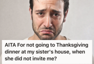 Man Is Perpetually Excluded From His Family’s Gatherings, But They Think He Should Know He’s Invited Even Though Nobody Has Reached Out