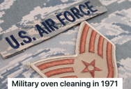 Air Force Cadet Is Told To Clean The Enamel On An Oven Until It Looked Like Stainless Steel, But When The Chef Noticed What Was Happening She Reprimanded The Sergeant Who Gave The Command