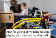 After Mom Yelled At Her Niece To Stop Touching Her Son’s Mobility Aid, Her Sister Got Mad At Her For Yelling At Her Kid