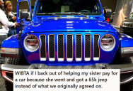 Big Sis Offered To Make The First $5000 Payment On A Used Car So Her Sister Could Use It At College, But When Lil Sis Bought A $65k Jeep Instead She Took Her Offer Back