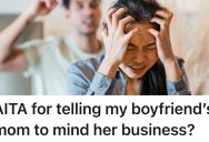 Her Boyfriend’s Mom Gave Her Unwelcome Advice, And Now Her Boyfriend Thinks She Should Apologize To His Mom For How She Reacted To The Advice