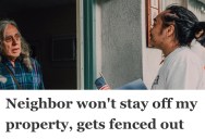 Her Annoying Neighbors Started Using Her Property Too Much And Refused To Let Her Get Any Renovations Done, So She Fenced Them Out For Good