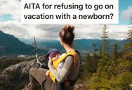 Girlfriend’s Sister Wants To Bring A Newborn On A Big Vacation, So He Suggests A Destination That’s More Practical And Closer To Home