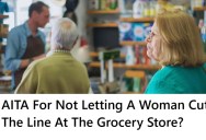 She Kept Demanding To Cut In Line At The Grocery Store And Claimed She Had Only Left Her Spot “To See If The Other Line Was Moving Faster.” But This Customer Wouldn’t Let Her Back In.