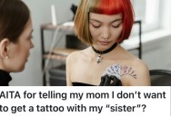 Seventeen-Year-Old Girl Is Excited To Get Her First Tattoo, But When Her Mom Steps In With Her Own Ideas, Things Start To Get Ugly