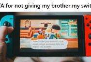 Teen Bought A Nintendo Switch With His Own Money, And Now His Brother Wants Him To Give It To Him For Free