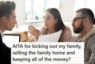 Her Mom Put The Family Home In Her Name To Avoid Paying Taxes, But When Mom’s Demands Got To Be Too Much She Kicked Her Out