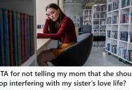 Her Mom Wanted Her Sister To Date A Friend’s Son Instead Of Her Current Boyfriend, And When She Told Her Mother To Stop Meddling, Her Mom Got Upset And Stormed Off