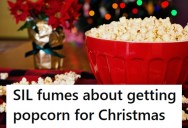 Rude Sister-In-Law Told Everyone She Didn’t Want Popcorn For Christmas, So She Gave Her A Very Special Anonymous Gift