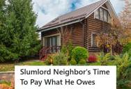 Slumlord Refuses To Pay $4,000 For Tree Removal Costs, But Eventually Has To Cough It Up To Access Neighbor’s Property And Finalize A Home Sale