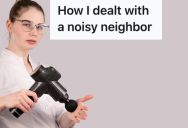 Noisy Neighbor Would Play Loud Music And Video Games Until Nighttime, So This Woman Used Her Creativity To Make Them Stop