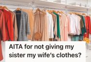 Man Refused To Give His Late Wife’s Clothes To His Sister, So His Mom Got Mad At Him And Sided With The Sister