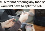 A Couple In Their Friend Group Orders Expense Menu Items, But Expect To Divvy Up The Check Evenly. So One Of The Friends Refuses To Order Any Food.