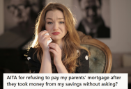 Her Greedy Parents Transferred Nearly A Grand From Her Bank Account To Theirs To Pay For Their Mortgage, But Instead Of Apologizing They’re Asking For More Money