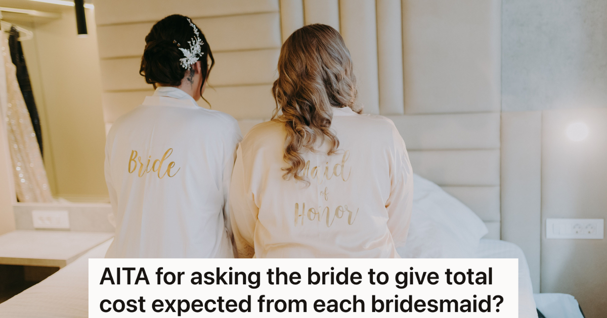 aita bride moh Maid Of Honor And Bridesmaids Were Told Theyd Have To Pay For Their Own Dress And Alterations, But Now Theyre Also Expected To Split The Costs Of A Bachelorette Party And Bridal Shower