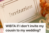 Woman And Her Fiancé Agree Not To Invite Her Ill-Mannered Cousin To Their Wedding, But She Worries It Will Cause A Huge Issue Between Her Mom And Aunt