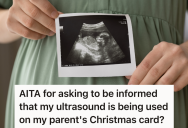Daughter Tells Dad The Good News That She’s Pregnant, But Her Dad Included Her Ultrasound Picture On A Christmas Card Without Asking Her If That Was Okay