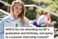 She Really Wants To Attend A Summer Internship Program At A Big University, But Her Boyfriend Doesn’t Want Her To Go Since It Would Mean She’d Miss His Birthday And Graduation