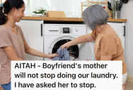 Her Boyfriend’s Mother Helps In Multiple Ways Including Doing The Laundry, But She Hates That She Does It Wrong