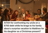 Niece Lends Her Desperate Uncle Some Money, But Instead Of Paying Her Back He Pays For His Daughter To Go On An Expensive Vacation