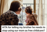 Sibling Asks Brother To Stop Using Their Mom As Free Childcare, But He Thinks She Should Mind Her Own Business