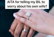 Wife Wasn’t Wearing Her Wedding Ring, And Her Brother-In-Law Made Her Feel So Bad About It That Her Husband Told Him Off