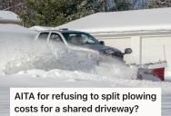 Neighbors Ignored Common Courtesy All Year Long, So When They Asked The Homeowner Next Door To Split The Cost Of Snow Plowing, The Homeowner Left Them In The Cold