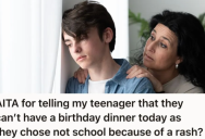 Teenager Refused To Go To School Because They’re Not Feeling Well, So Their Mom Called Off Their Birthday Dinner