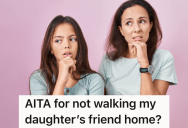 Daughter’s Friend Decides To Go Home Instead Of Spending The Night Like Originally Planned, And Now The Friend’s Mom Is Furious