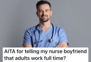 Her Boyfriend Doesn’t Want To Work Full-Time After He Finishes His Degree, But She Says That’s Just What Adults Do