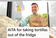 After Allowing A Friend To Move In With Them For A While, The Friend Started Demanding That They Keep Their Tortillas In The Fridge Rather Than The Pantry