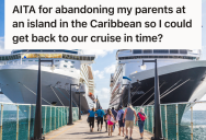 Parents Didn’t Take Their Cruise Ship’s Departure Time Seriously, And When Their Teen Made It Onboard Without Them, They Accused Her Of Abandoning Them