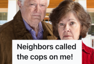 A Homeowner’s Act Of Kindness Was Misconstrued By Their Rude Neighbors, And It Lead To A Call To The Police. But A Well-Placed HOA Complaint Balanced The Scales.