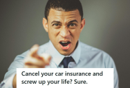 Horrible Customer Wanted This Insurance Agent To Cancel His Policy, So They Did What The Customer Wanted And It Screwed Up Their Life.