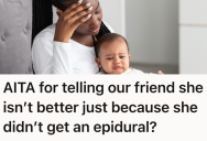 She Bristled At A “Mom” Friend Acting Superior After Have A Natural Childbirth, But Her Comments Caused A Rift In Their Friendship