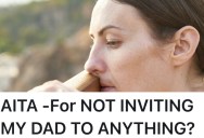 Inconsiderate Father’s Actions Results In Daughter Skipping Him On Her Invite List For Noteworthy Events